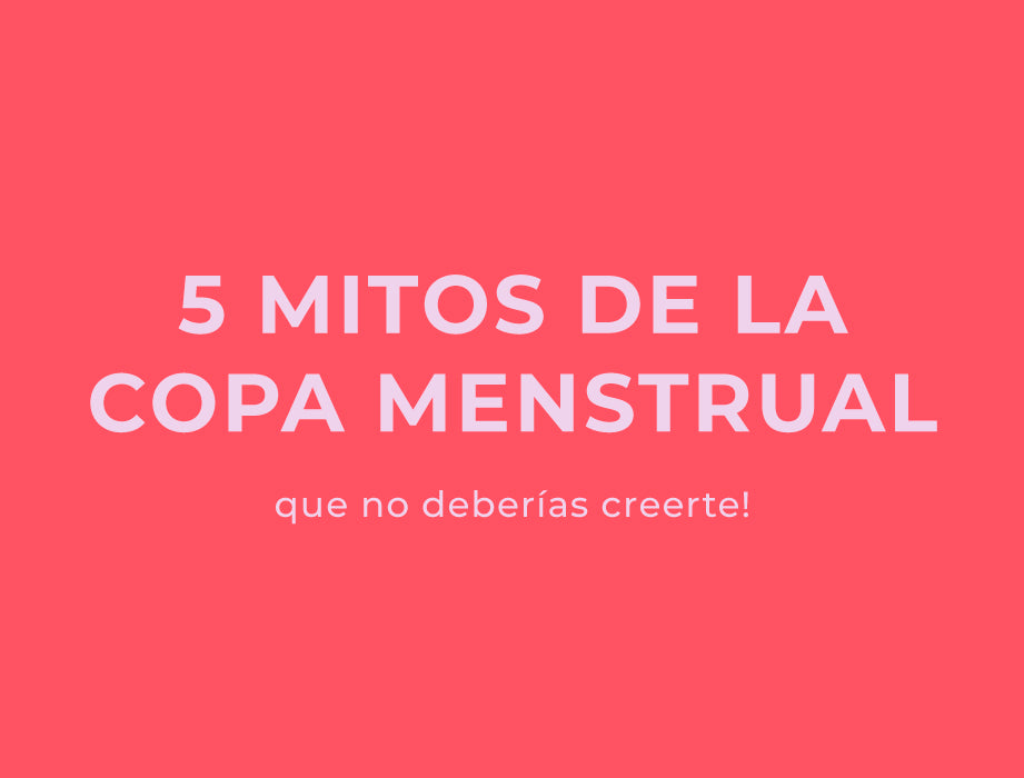 5 mitos sobre la Copa Menstrual